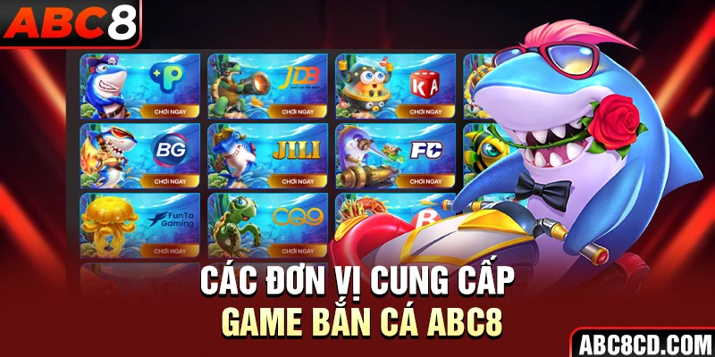 Các đơn vị cung cấp game bắn cá ABC8