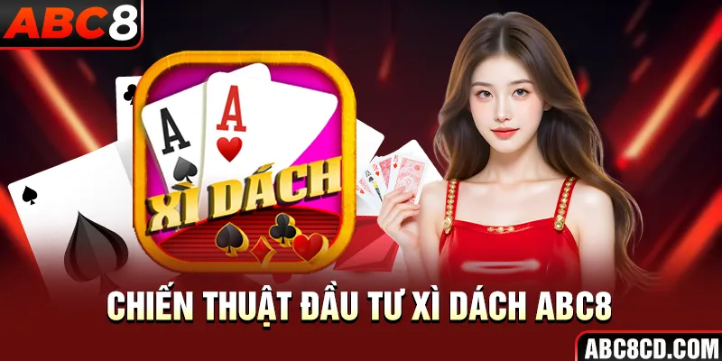 Chiến thuật đầu tư Xì Dách ABC8