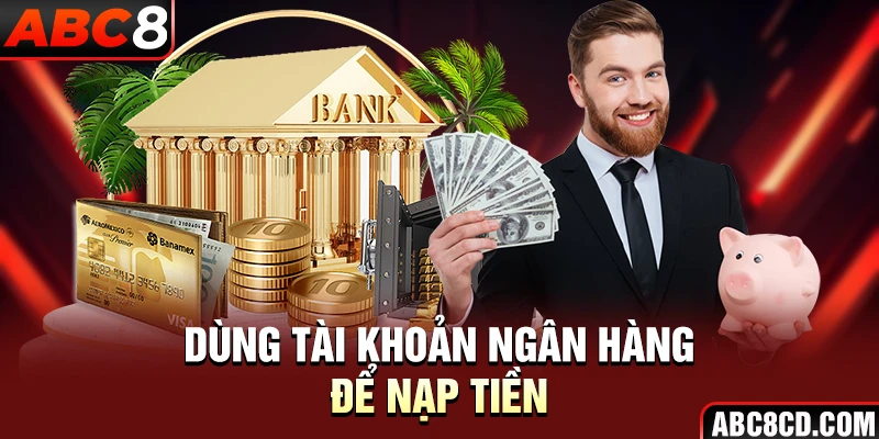 Dùng tài khoản ngân hàng để nạp tiền