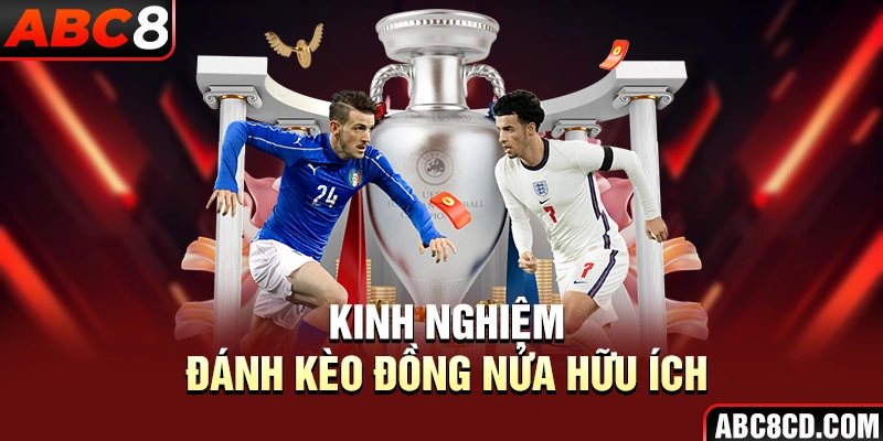 Kinh nghiệm đánh kèo đồng nửa hữu ích