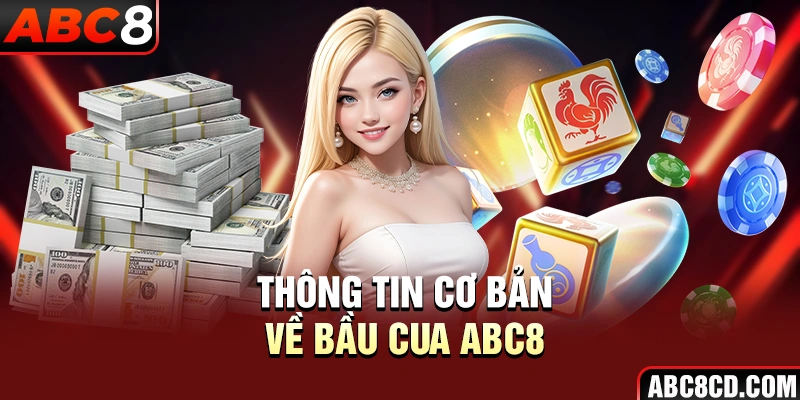 Thông tin cơ bản về Bầu Cua ABC8