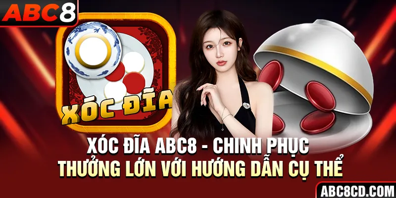 Xóc Đĩa ABC8 - Chinh Phục Thưởng Lớn Với Hướng Dẫn Cụ Thể